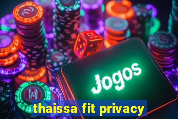 thaissa fit privacy